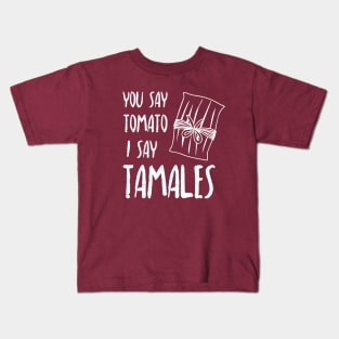 You say tomato, I say tamales - white letter design Kids T-Shirt